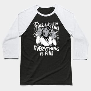 100 Days of School - It's fine I'm fine, Everything is fine Baseball T-Shirt